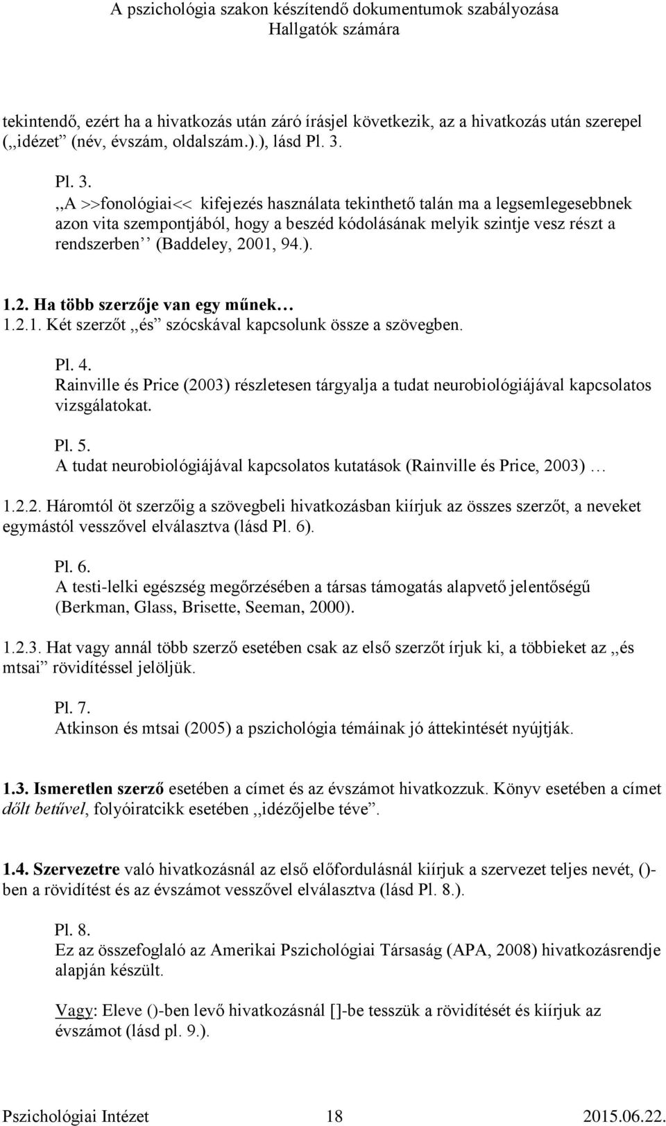 01, 94.). 1.2. Ha több szerzője van egy műnek 1.2.1. Két szerzőt,,és szócskával kapcsolunk össze a szövegben. Pl. 4.