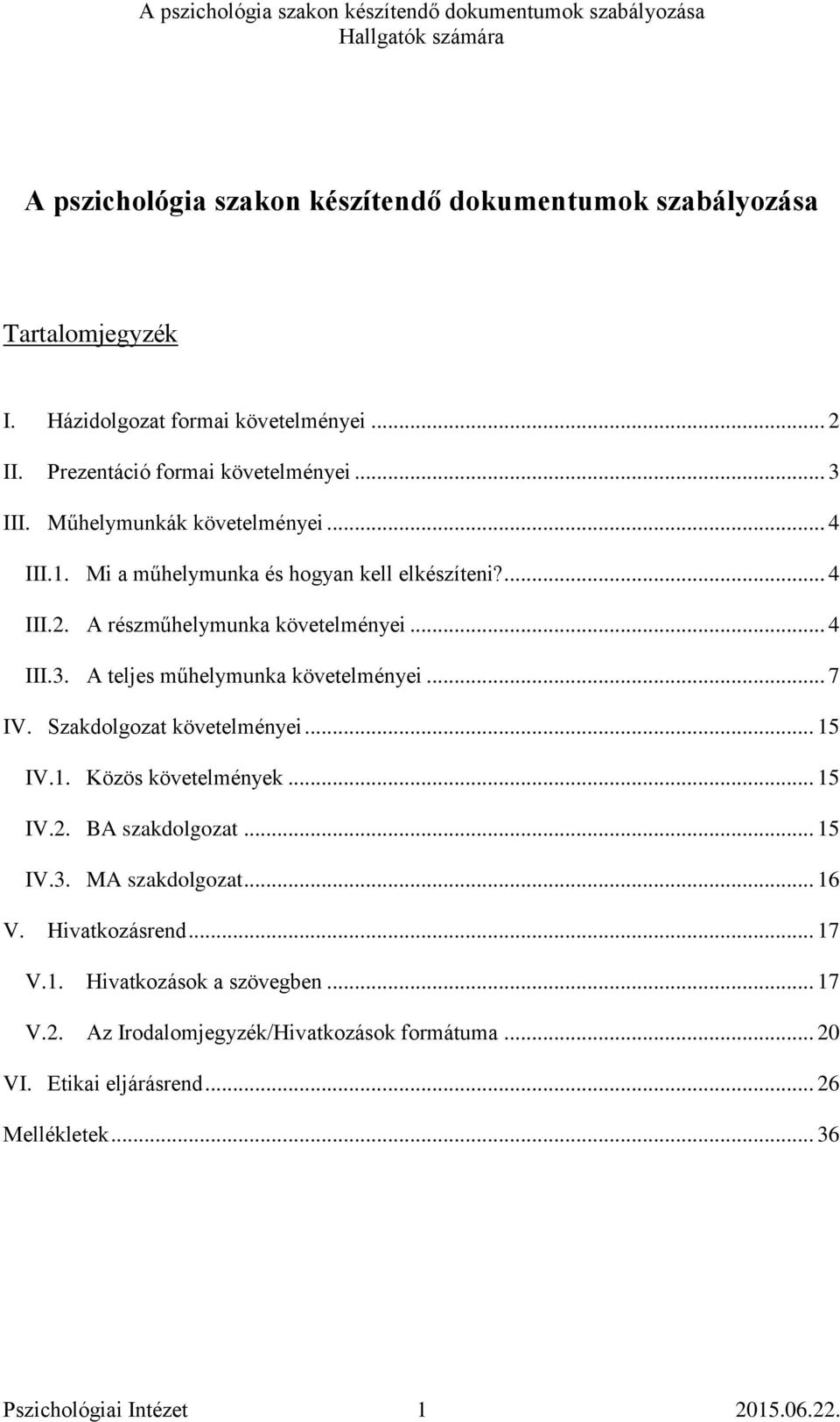 A teljes műhelymunka követelményei... 7 IV. Szakdolgozat követelményei... 15 IV.1. Közös követelmények... 15 IV.2. BA szakdolgozat... 15 IV.3. MA szakdolgozat... 16 V.