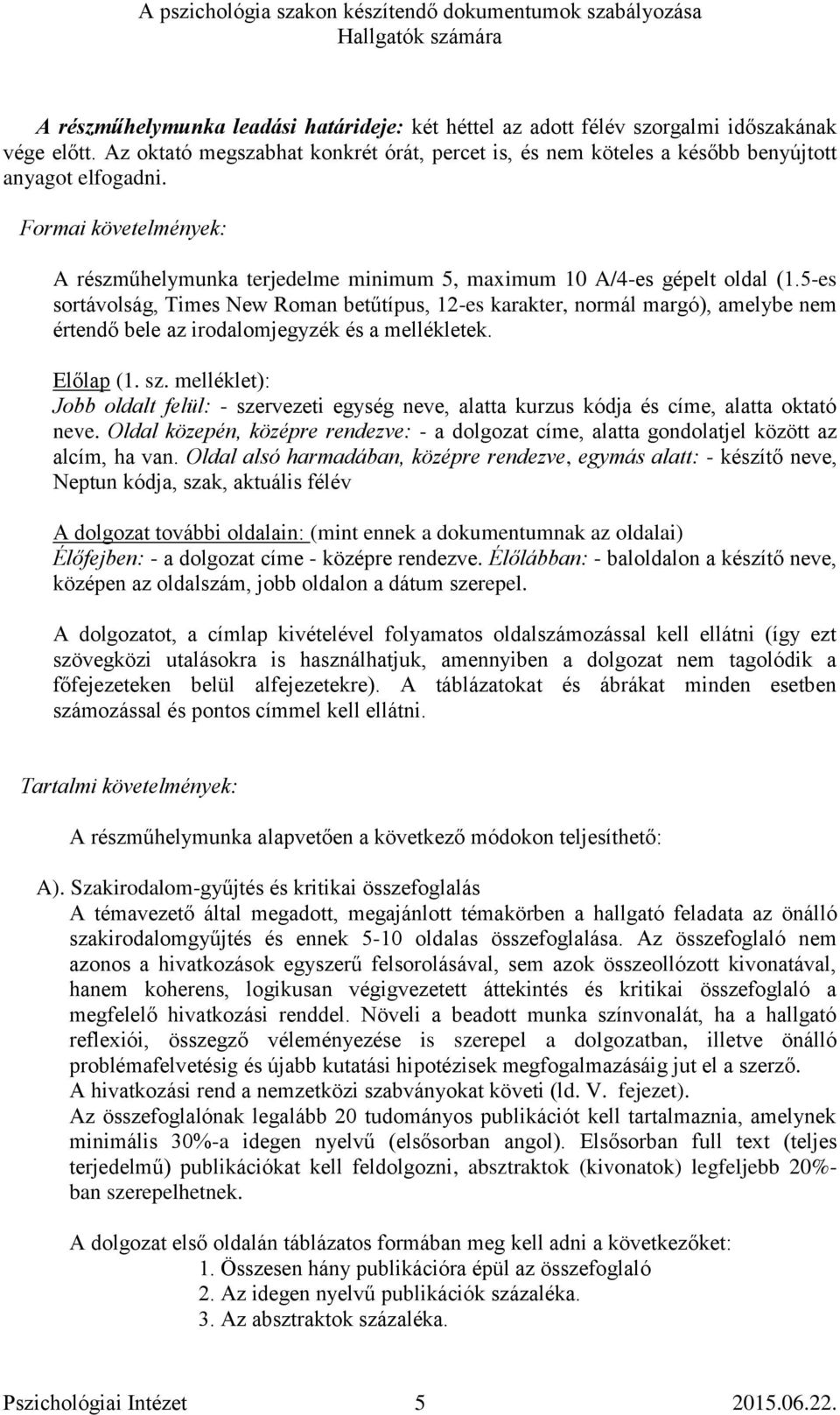 5-es sortávolság, Times New Roman betűtípus, 12-es karakter, normál margó), amelybe nem értendő bele az irodalomjegyzék és a mellékletek. Előlap (1. sz.