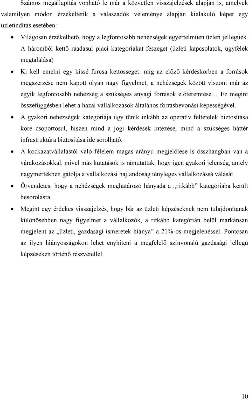 A háromból kettő ráadásul piaci kategóriákat feszeget (üzleti kapcsolatok, ügyfelek megtalálása) Ki kell emelni egy kissé furcsa kettősséget: míg az előző kérdéskörben a források megszerzése nem