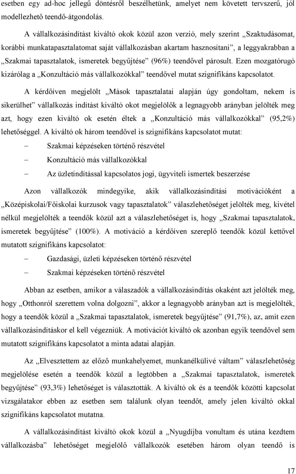 ismeretek begyűjtése (96%) teendővel párosult. Ezen mozgatórugó kizárólag a Konzultáció más vállalkozókkal teendővel mutat szignifikáns kapcsolatot.