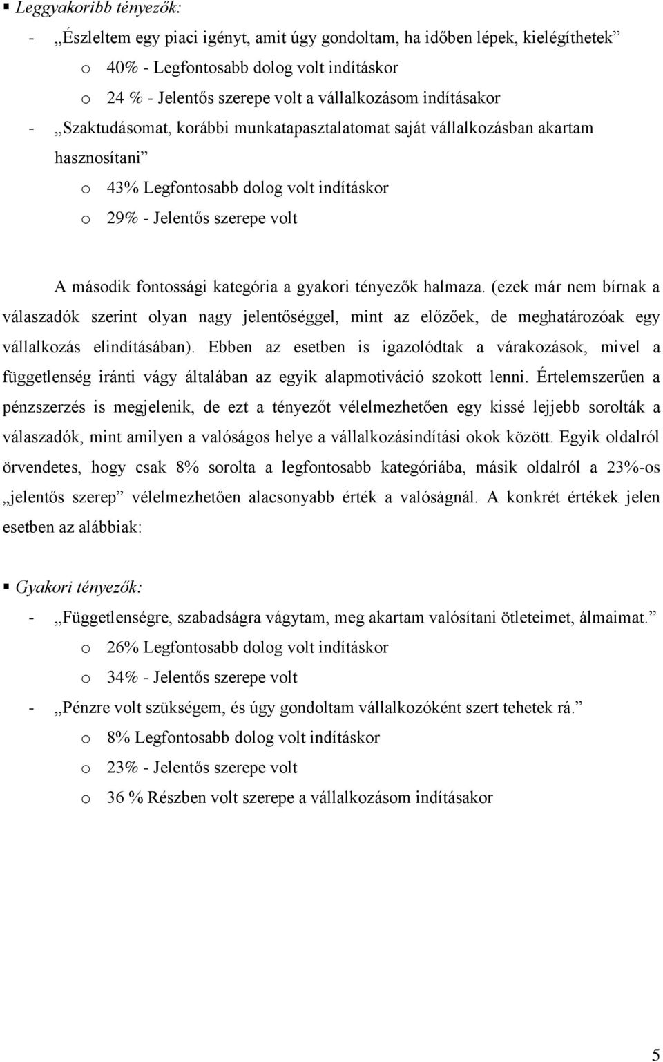 kategória a gyakori tényezők halmaza. (ezek már nem bírnak a válaszadók szerint olyan nagy jelentőséggel, mint az előzőek, de meghatározóak egy vállalkozás elindításában).