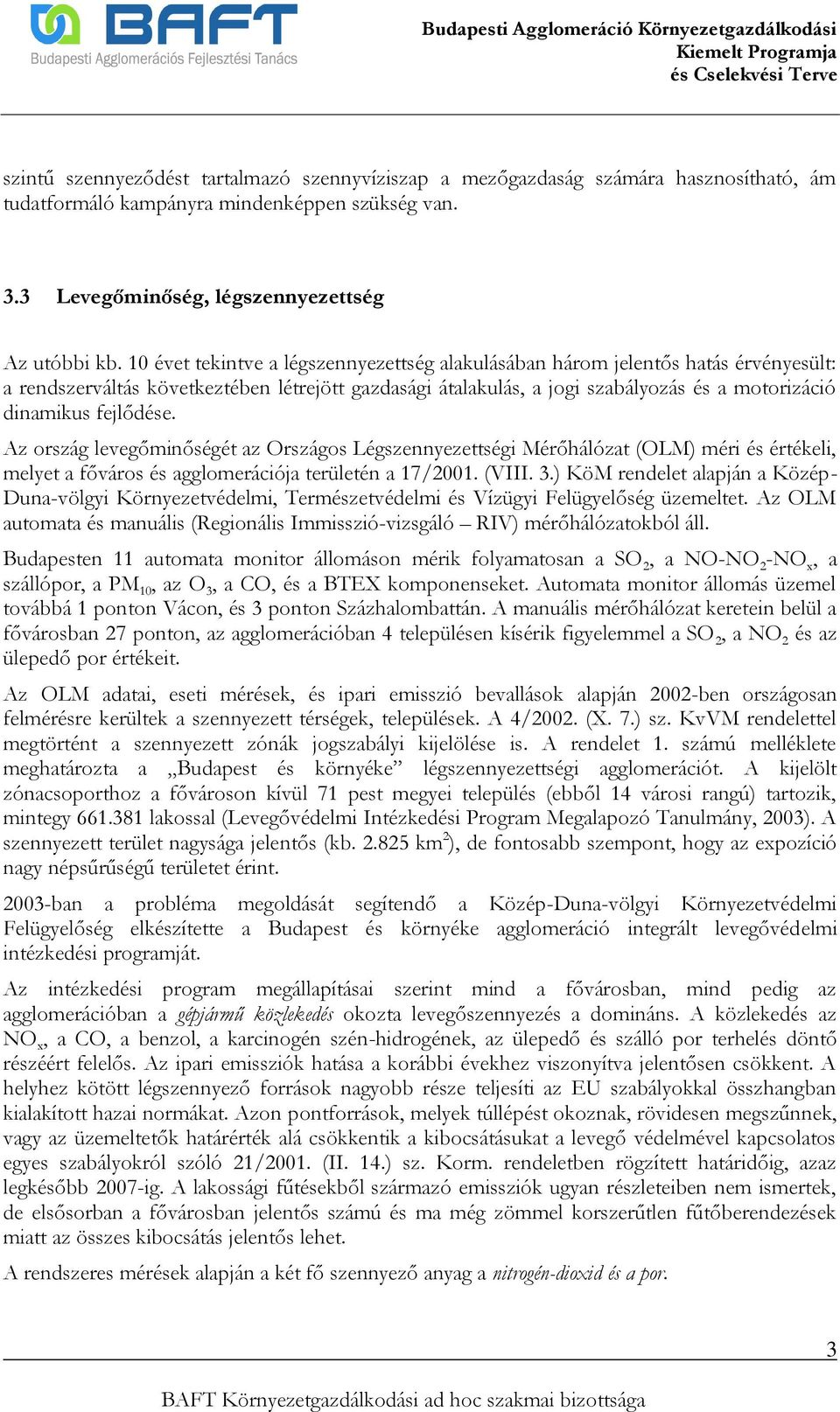 fejlődése. Az ország levegőminőségét az Országos Légszennyezettségi Mérőhálózat (OLM) méri és értékeli, melyet a főváros és agglomerációja területén a 17/2001. (VIII. 3.