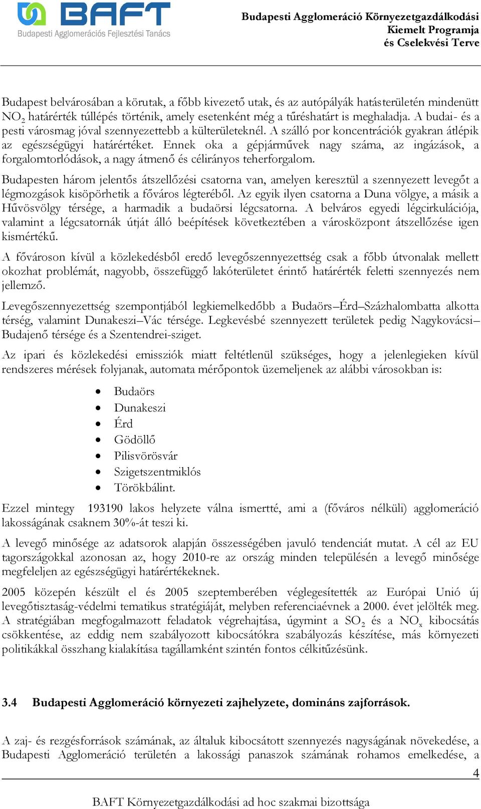 Ennek oka a gépjárművek nagy száma, az ingázások, a forgalomtorlódások, a nagy átmenő és célirányos teherforgalom.