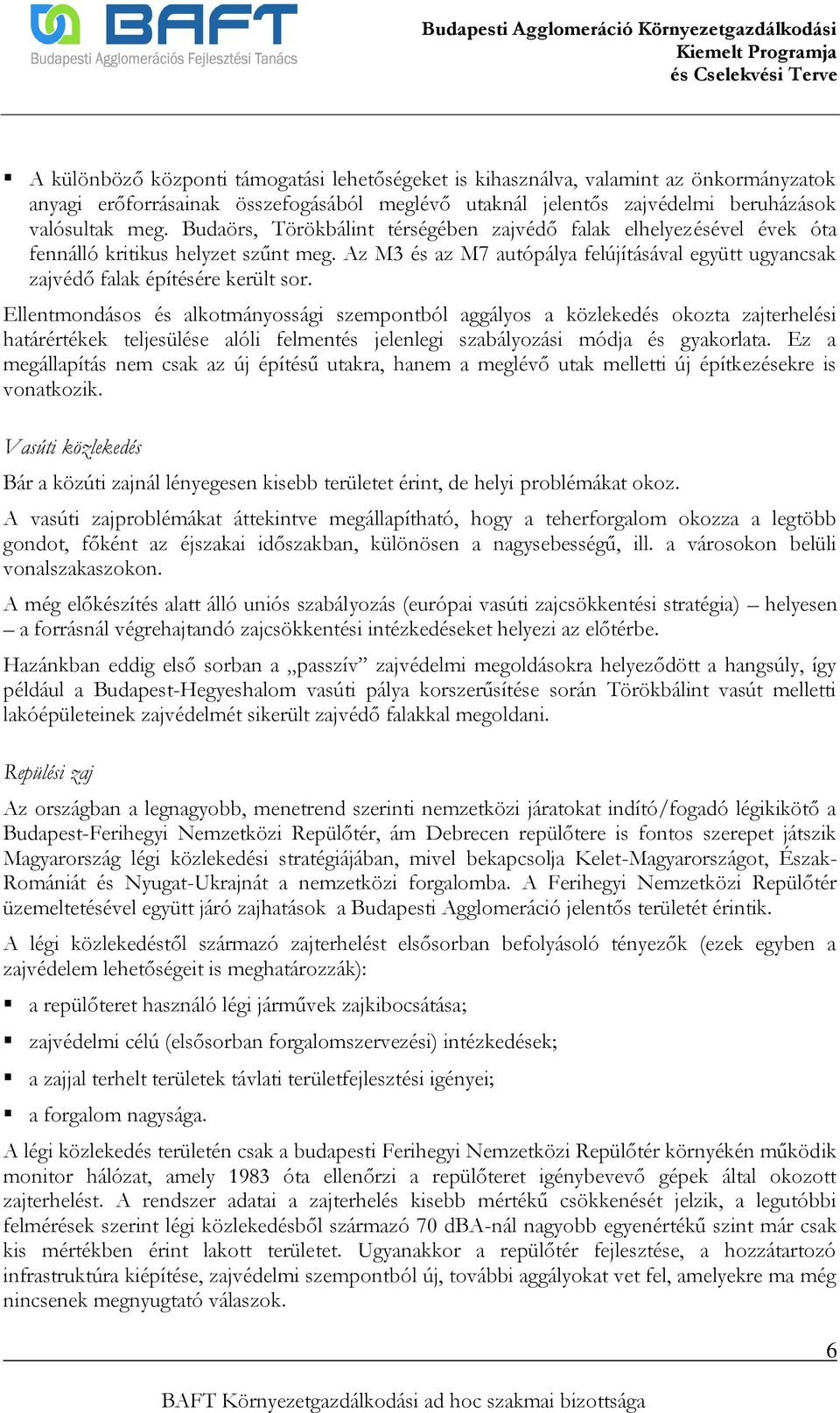 Ellentmondásos és alkotmányossági szempontból aggályos a közlekedés okozta zajterhelési határértékek teljesülése alóli felmentés jelenlegi szabályozási módja és gyakorlata.