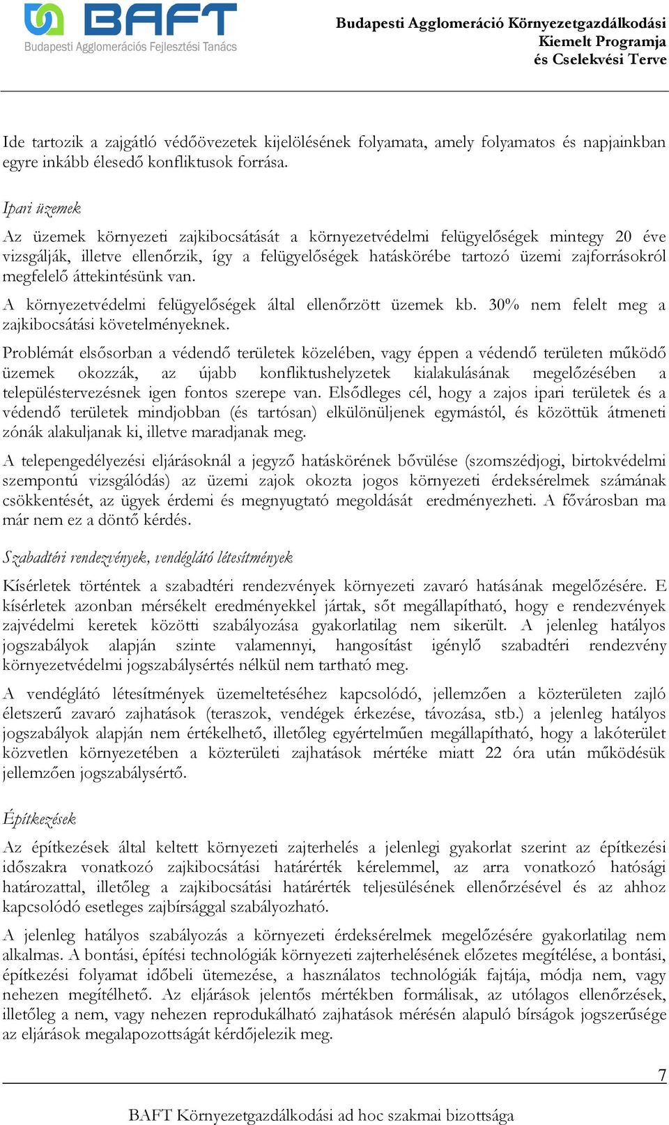 megfelelő áttekintésünk van. A környezetvédelmi felügyelőségek által ellenőrzött üzemek kb. 30% nem felelt meg a zajkibocsátási követelményeknek.