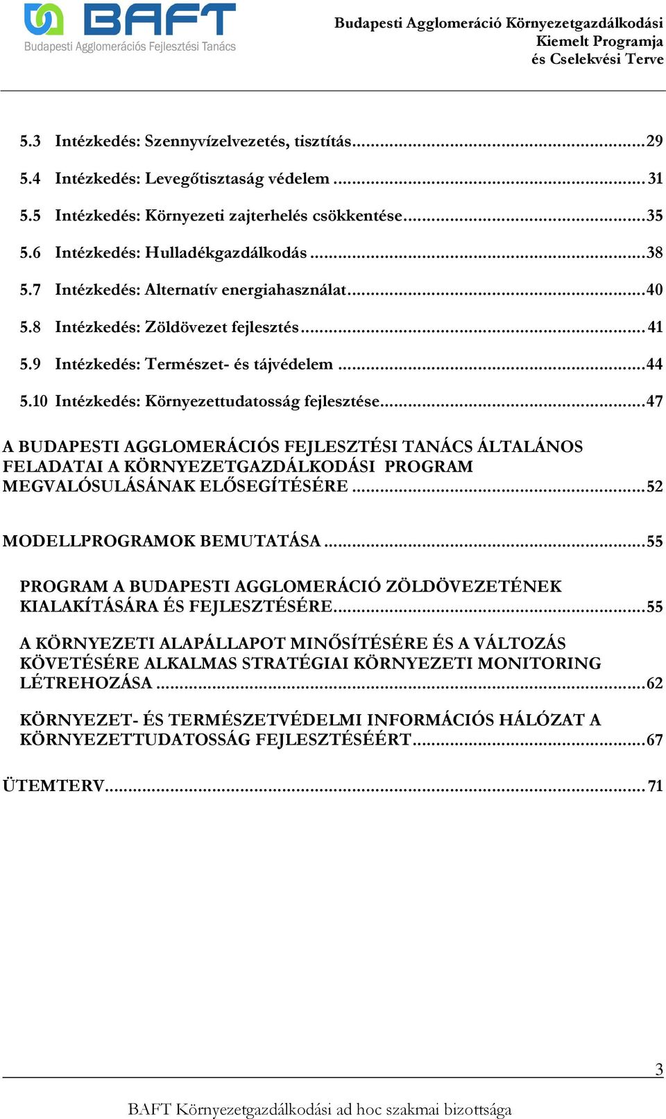 .. 47 A BUDAPESTI AGGLOMERÁCIÓS FEJLESZTÉSI TANÁCS ÁLTALÁNOS FELADATAI A KÖRNYEZETGAZDÁLKODÁSI PROGRAM MEGVALÓSULÁSÁNAK ELŐSEGÍTÉSÉRE... 52 MODELLPROGRAMOK BEMUTATÁSA.