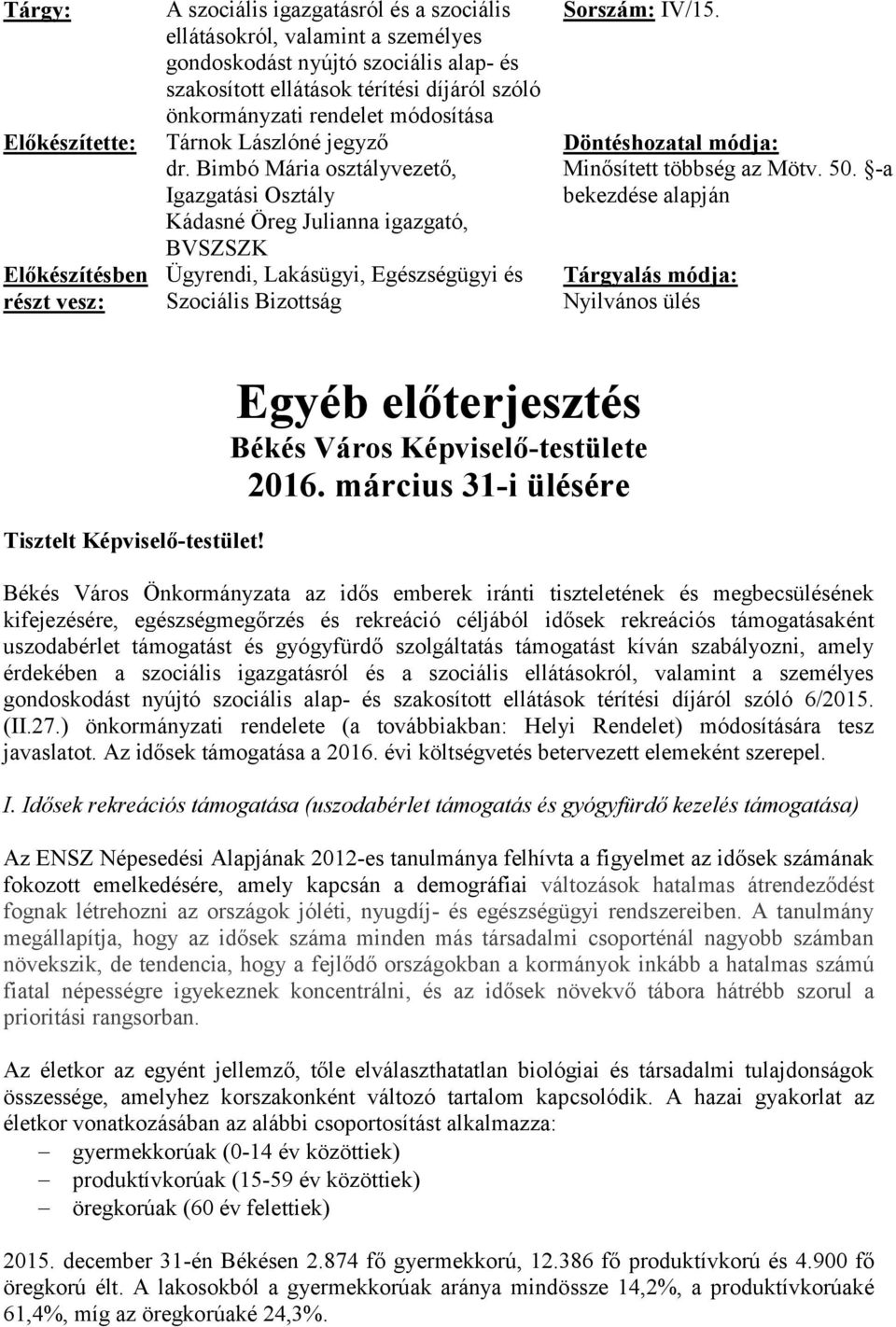 Bimbó Mária osztályvezető, Igazgatási Osztály Kádasné Öreg Julianna igazgató, BVSZSZK Ügyrendi, Lakásügyi, Egészségügyi és Szociális Bizottság Sorszám: IV/15.