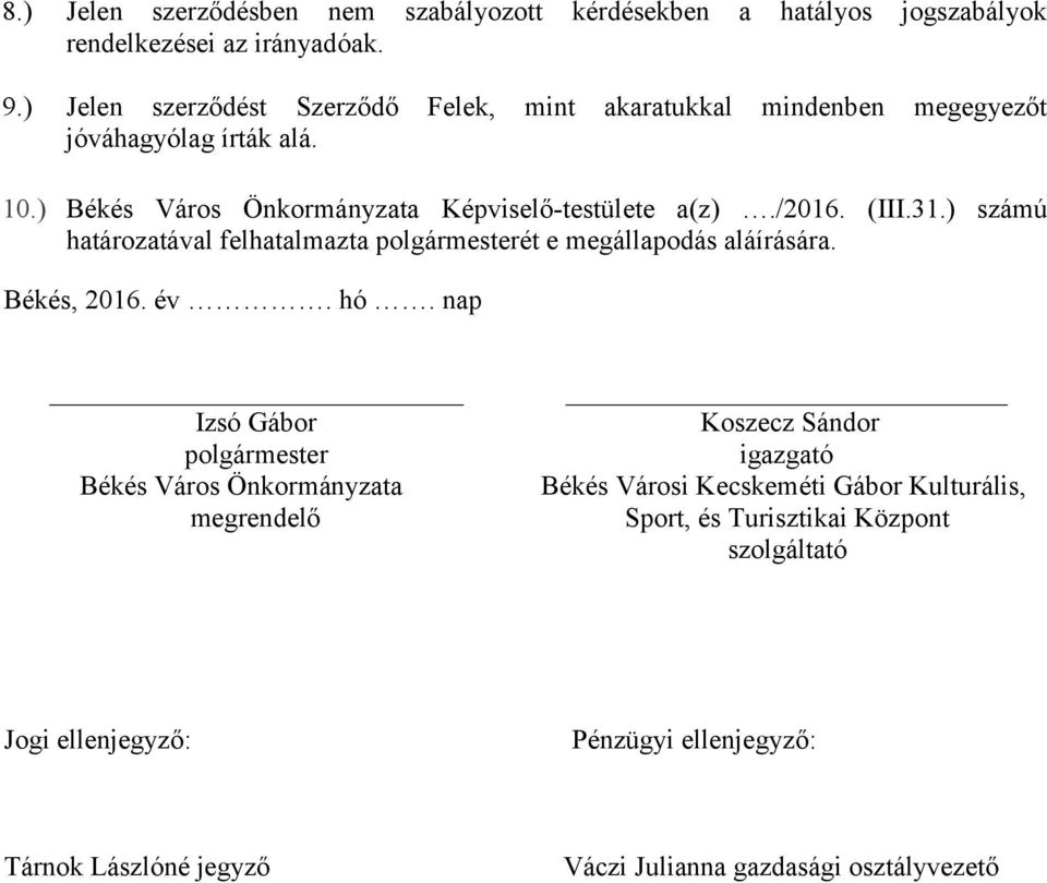 (III.31.) számú határozatával felhatalmazta polgármesterét e megállapodás aláírására. Békés, 2016. év. hó.