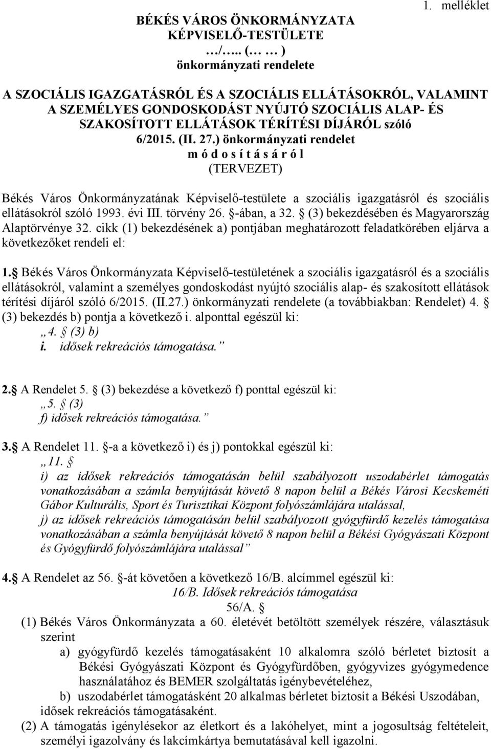 ) önkormányzati rendelet m ó d o s í t á s á r ó l (TERVEZET) Békés Város Önkormányzatának Képviselő-testülete a szociális igazgatásról és szociális ellátásokról szóló 1993. évi III. törvény 26.