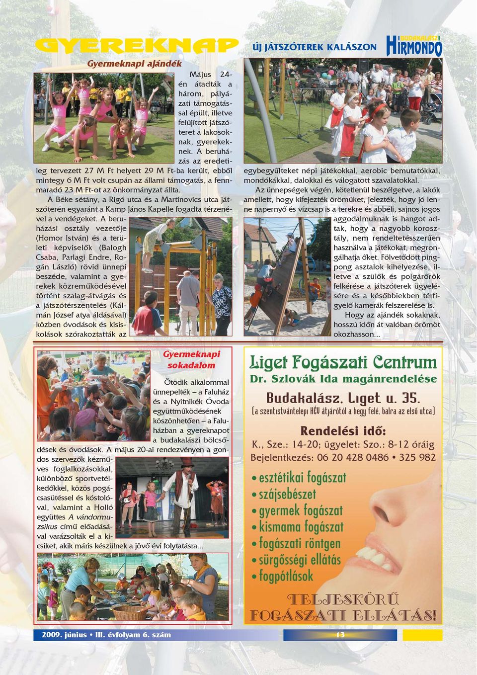 A Béke sétány, a Rigó utca és a Martinovics utca játszóterén egyaránt a Kamp János Kapelle fogadta térzenével a vendégeket.