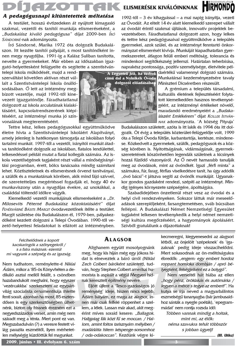 1991-ig a Kalász Suliban tanította, nevelte a gyermekeket.