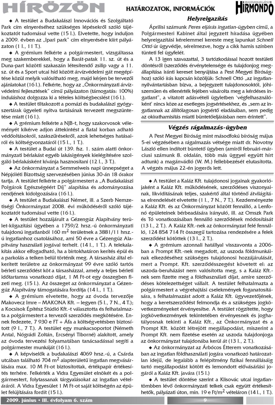 sz. út és a Sport utcai híd között árvízvédelmi gát megépítése közül melyik valósítható meg, majd kérjen be tervezõi ajánlatokat (16 I.).