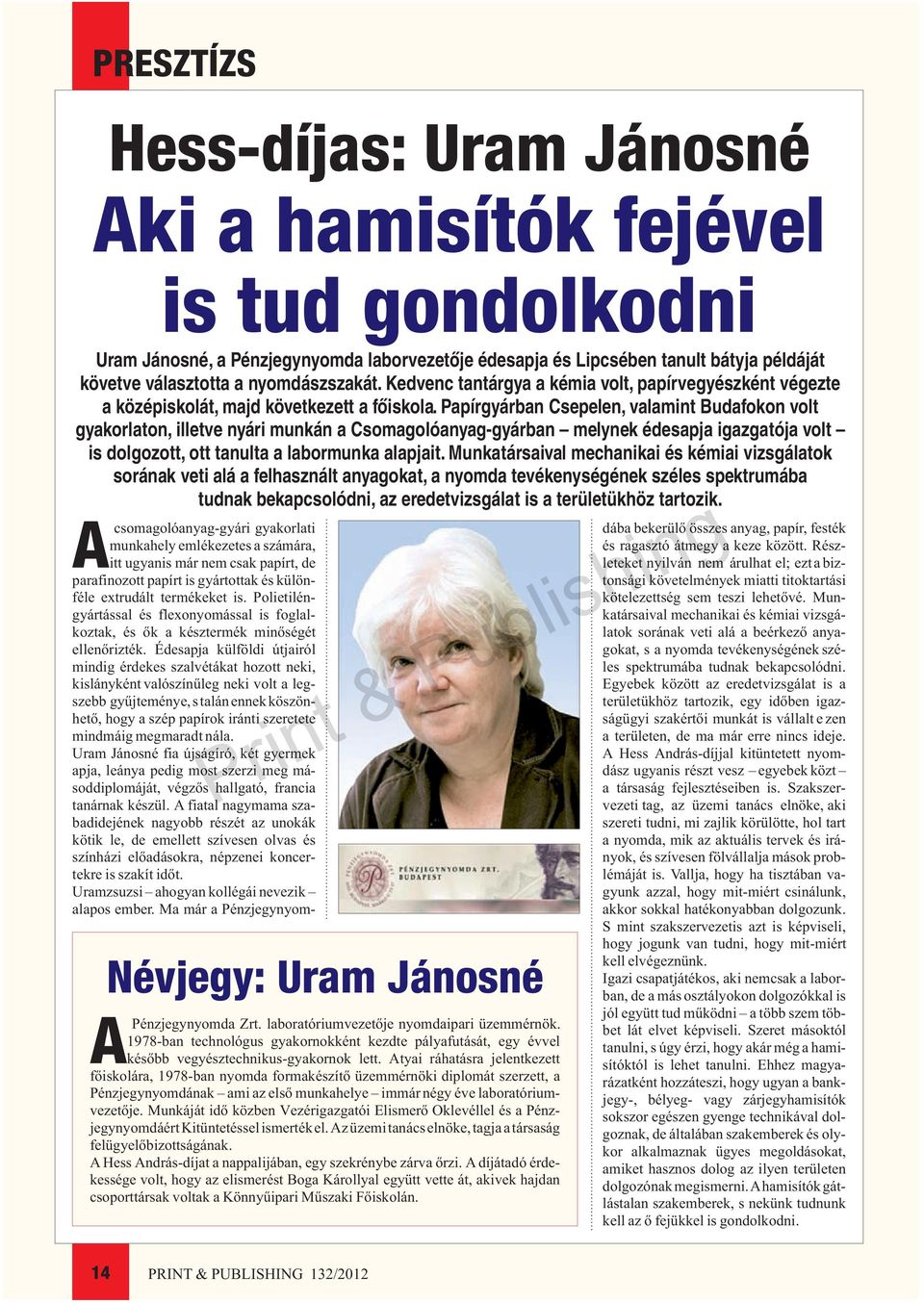 Édesapja külföldi útjairól mindig érdekes szalvétákat hozott neki, kislányként valószínûleg neki volt a legszebb gyûjteménye, s talán ennek köszönhetõ, hogy a szép papírok iránti szeretete mindmáig