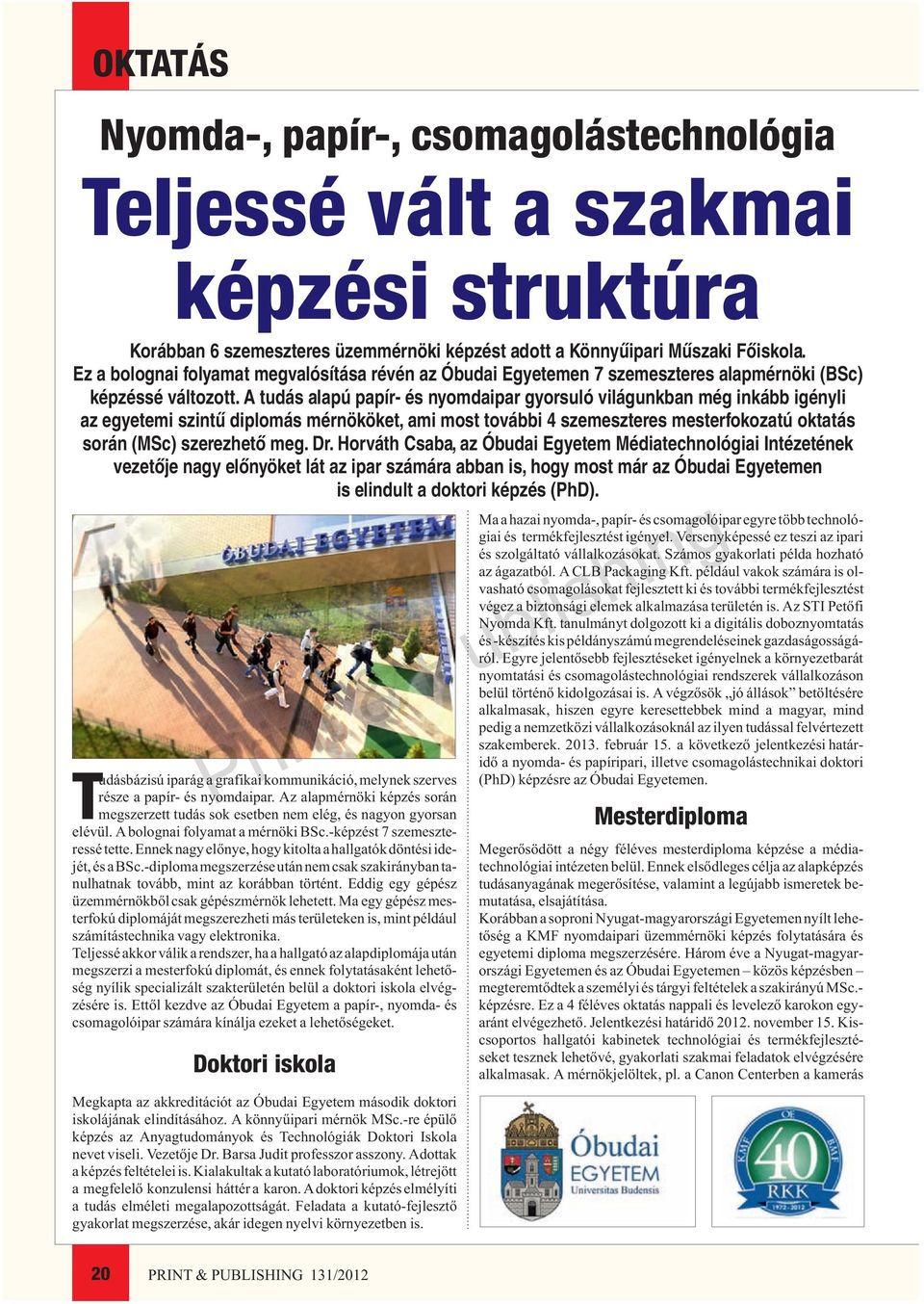 Ennek nagy elõnye, hogy kitolta a hallgatók döntési idejét,ésabsc.-diplomamegszerzéseutánnemcsakszakirányban tanulhatnak tovább, mint az korábban történt.