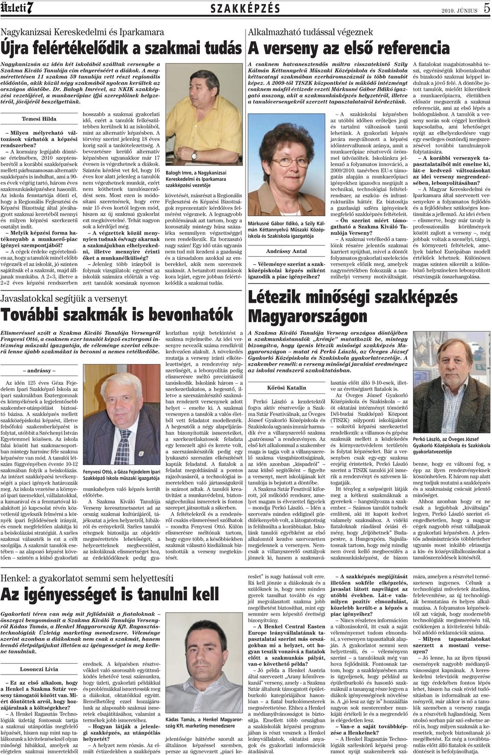 A megmérettetésen 11 szakma 59 tanulója vett részt regionális elődöntőn, akik közül négy szakmából nyolcan kerültek az országos döntőbe. Dr.