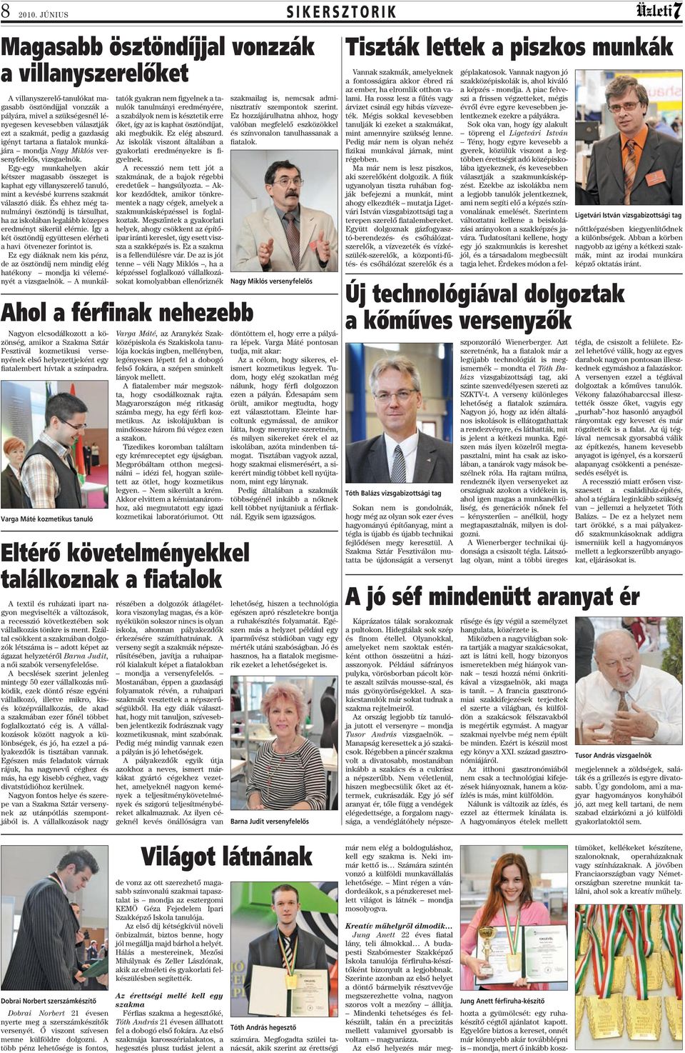 a gazdaság igényt tartana a fiatalok munkájára mondja Nagy Miklós versenyfelelős, vizsgaelnök.