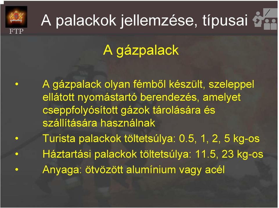 tárolására és szállítására használnak Turista palackok töltetsúlya: 0.