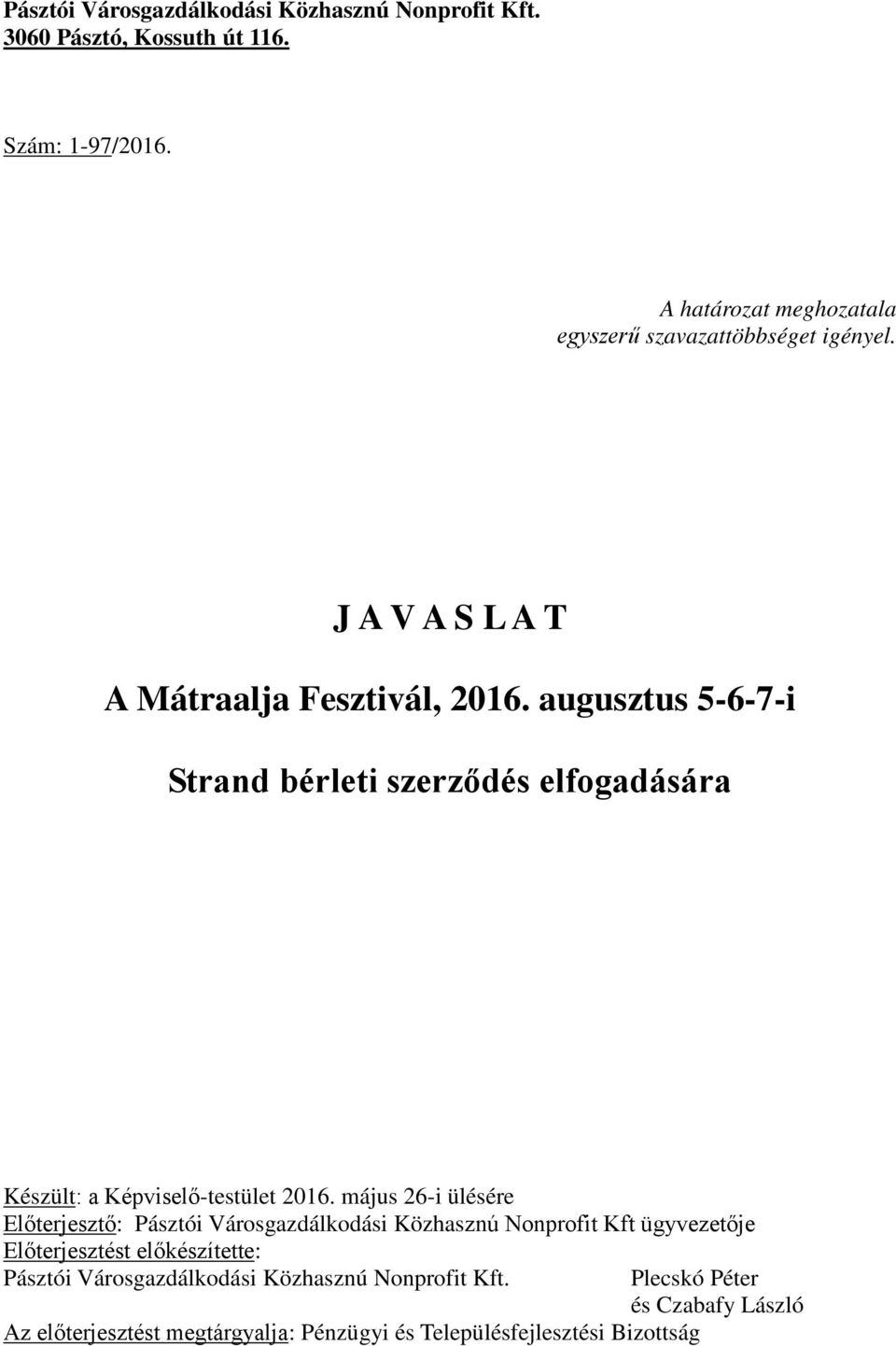 augusztus 5-6-7-i Strand bérleti szerződés elfogadására Készült: a Képviselő-testület 2016.