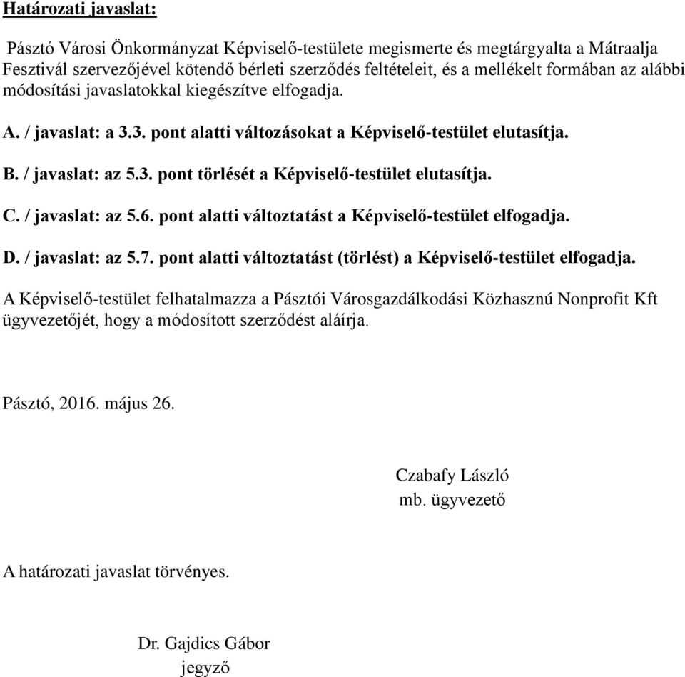 C. / javaslat: az 5.6. pont alatti változtatást a Képviselő-testület elfogadja. D. / javaslat: az 5.7. pont alatti változtatást (törlést) a Képviselő-testület elfogadja.