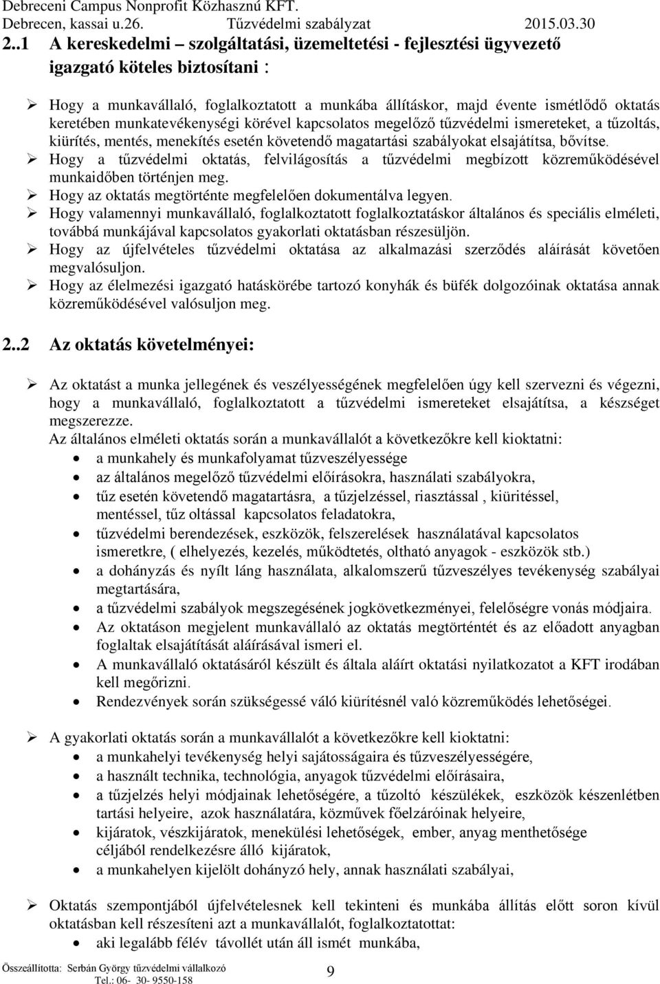 Hogy a tűzvédelmi oktatás, felvilágosítás a tűzvédelmi megbízott közreműködésével munkaidőben történjen meg. Hogy az oktatás megtörténte megfelelően dokumentálva legyen.