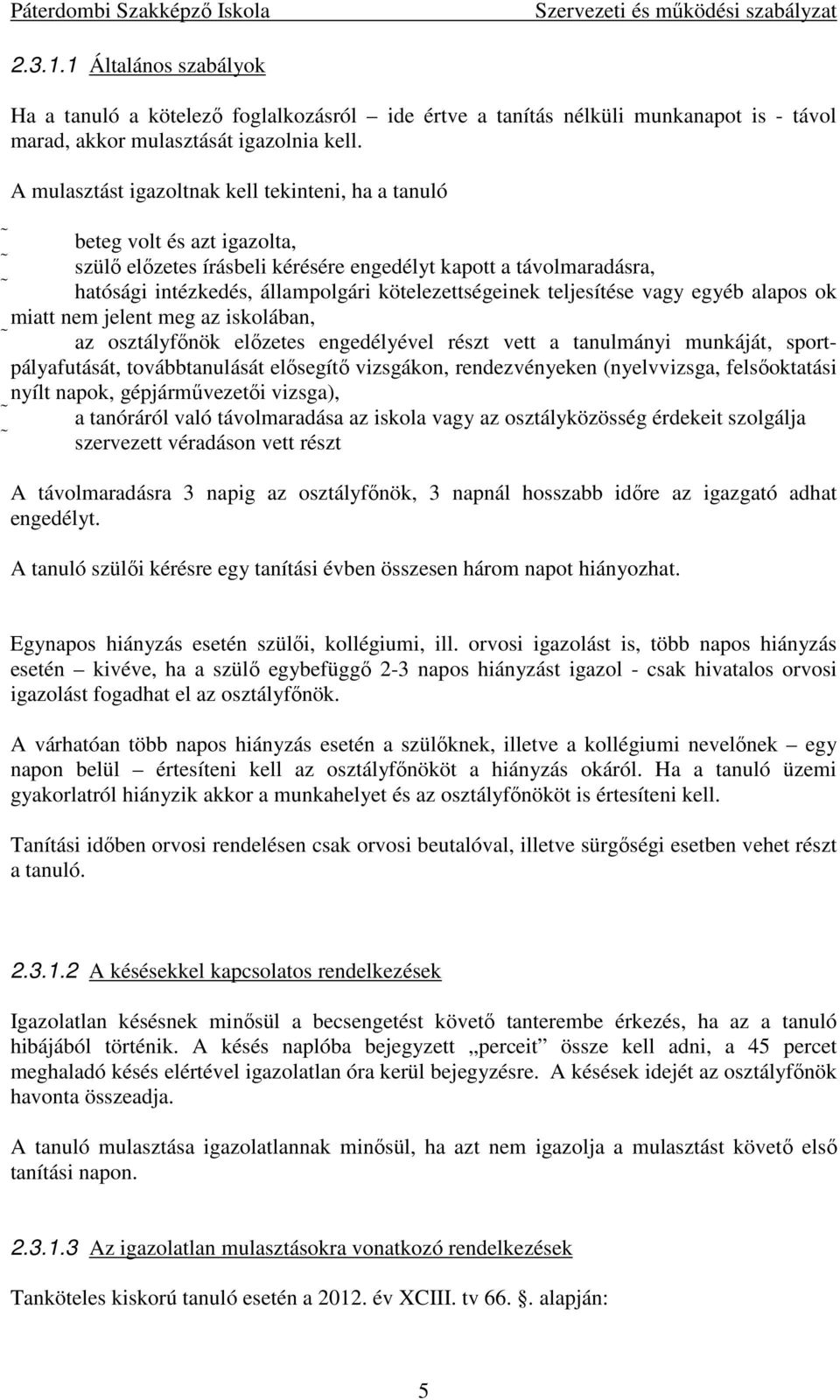 kötelezettségeinek teljesítése vagy egyéb alapos ok miatt nem jelent meg az iskolában, az osztályfőnök előzetes engedélyével részt vett a tanulmányi munkáját, sportpályafutását, továbbtanulását