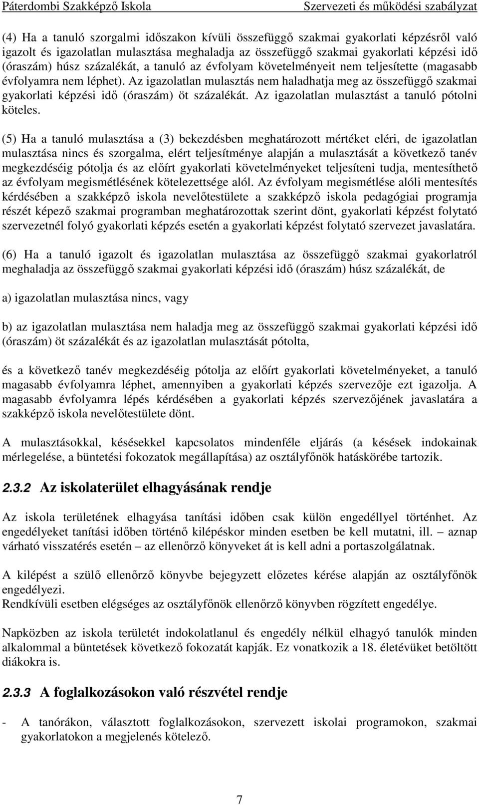 Az igazolatlan mulasztás nem haladhatja meg az összefüggő szakmai gyakorlati képzési idő (óraszám) öt százalékát. Az igazolatlan mulasztást a tanuló pótolni köteles.