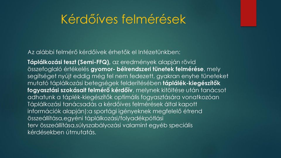 felmérő kérdőív, melynek kitöltése után tanácsot adhatunk a táplék-kiegészítők optimális fogyasztására vonatkozóan Táplálkozási tanácsadás a kérdőíves felmérések által kapott