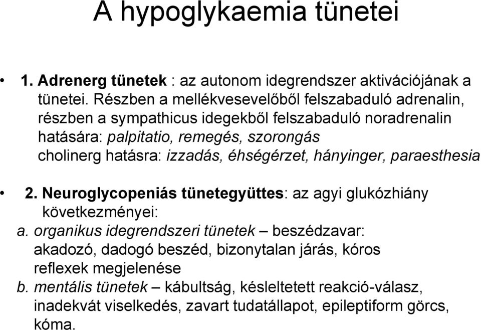 cholinerg hatásra: izzadás, éhségérzet, hányinger, paraesthesia 2. Neuroglycopeniás tünetegyüttes: az agyi glukózhiány következményei: a.