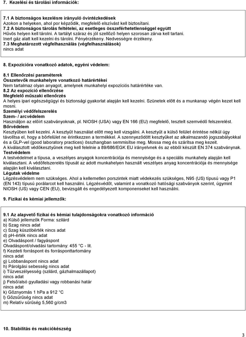 3 Meghatározott végfelhasználás (végfelhasználások) 8. Expozícióra vonatkozó adatok, egyéni védelem: 8.