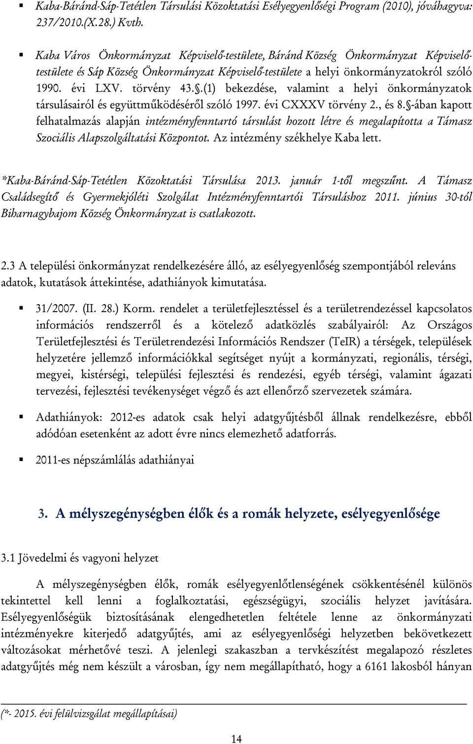 .(1) bekezdése, valamint a helyi önkormányzatok társulásairól és együttműködéséről szóló 1997. évi CXXXV törvény 2., és 8.