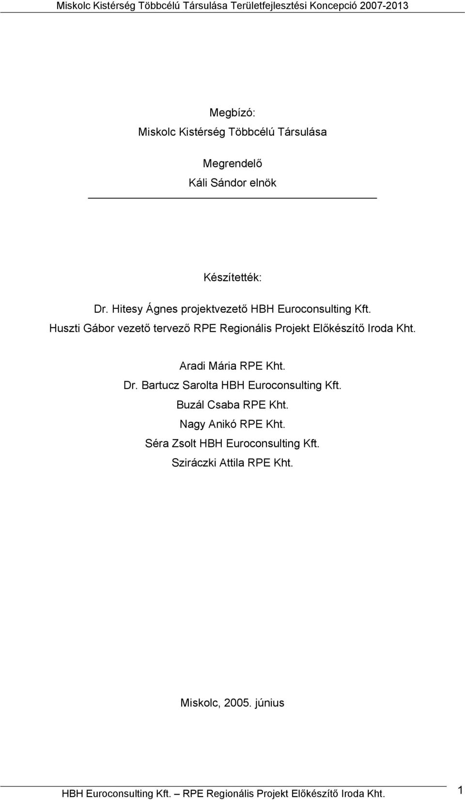 Huszti Gábor vezető tervező RPE Regionális Projekt Előkészítő Iroda Kht. Aradi Mária RPE Kht. Dr. Bartucz Sarolta HBH Euroconsulting Kft.