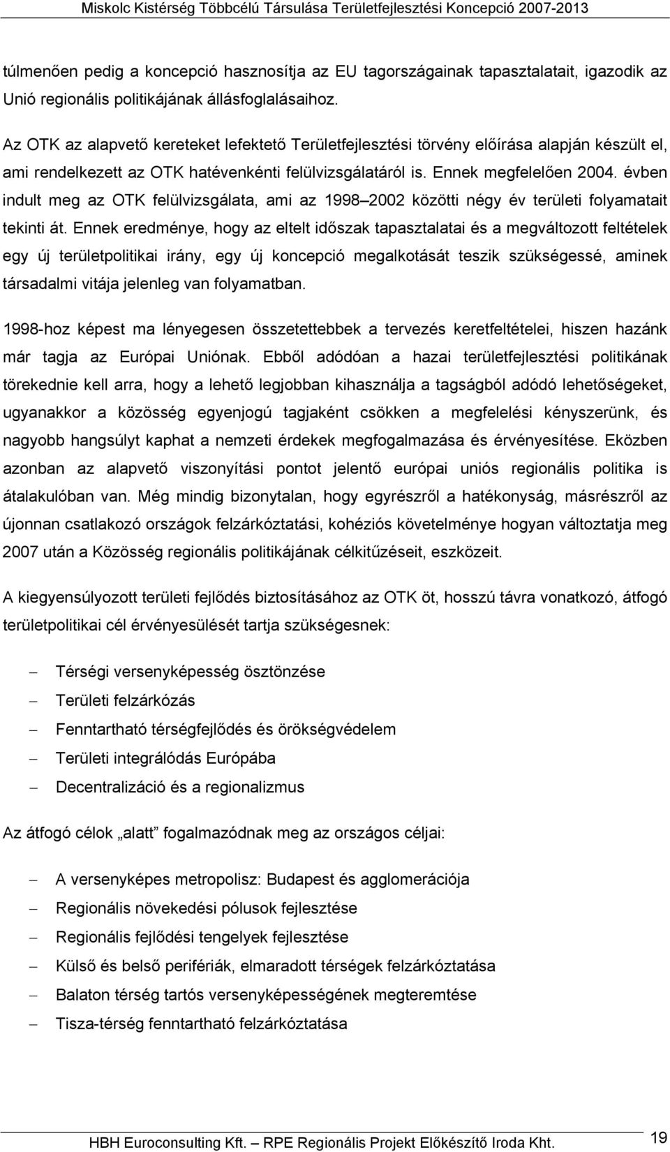 évben indult meg az OTK felülvizsgálata, ami az 1998 2002 közötti négy év területi folyamatait tekinti át.