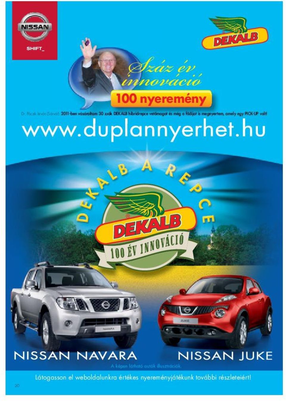 vetőmagot és még a fődíjat is megnyertem, amely egy PICK-UP volt! www.duplannyerhet.