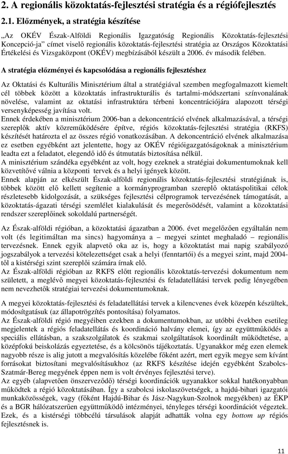 Közoktatási Értékelési és Vizsgaközpont (OKÉV) megbízásából készült a 2006. év második felében.