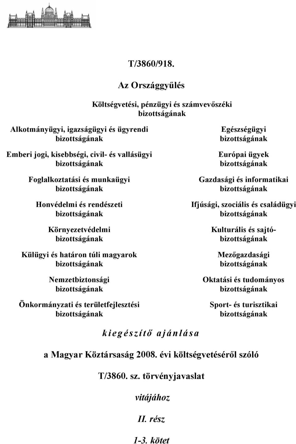 és munkaügyi bizottságának Honvédelmi és rendészeti bizottságának Környezetvédelmi bizottságának Külügyi és határon túli magyarok bizottságának Nemzetbiztonsági bizottságának Önkormányzati és