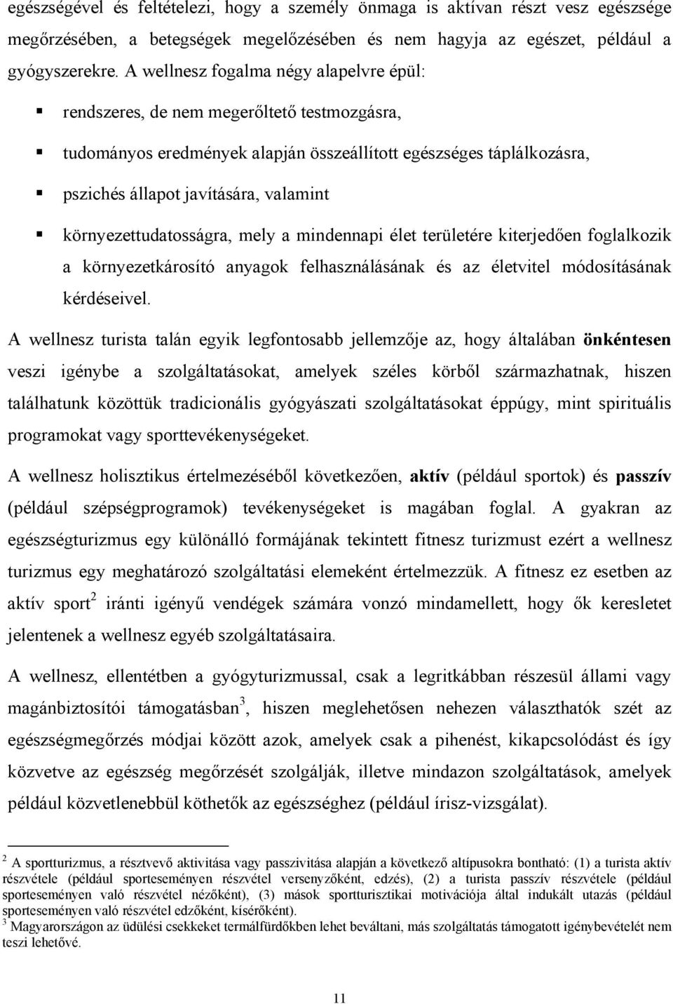 környezettudatosságra, mely a mindennapi élet területére kiterjedően foglalkozik a környezetkárosító anyagok felhasználásának és az életvitel módosításának kérdéseivel.