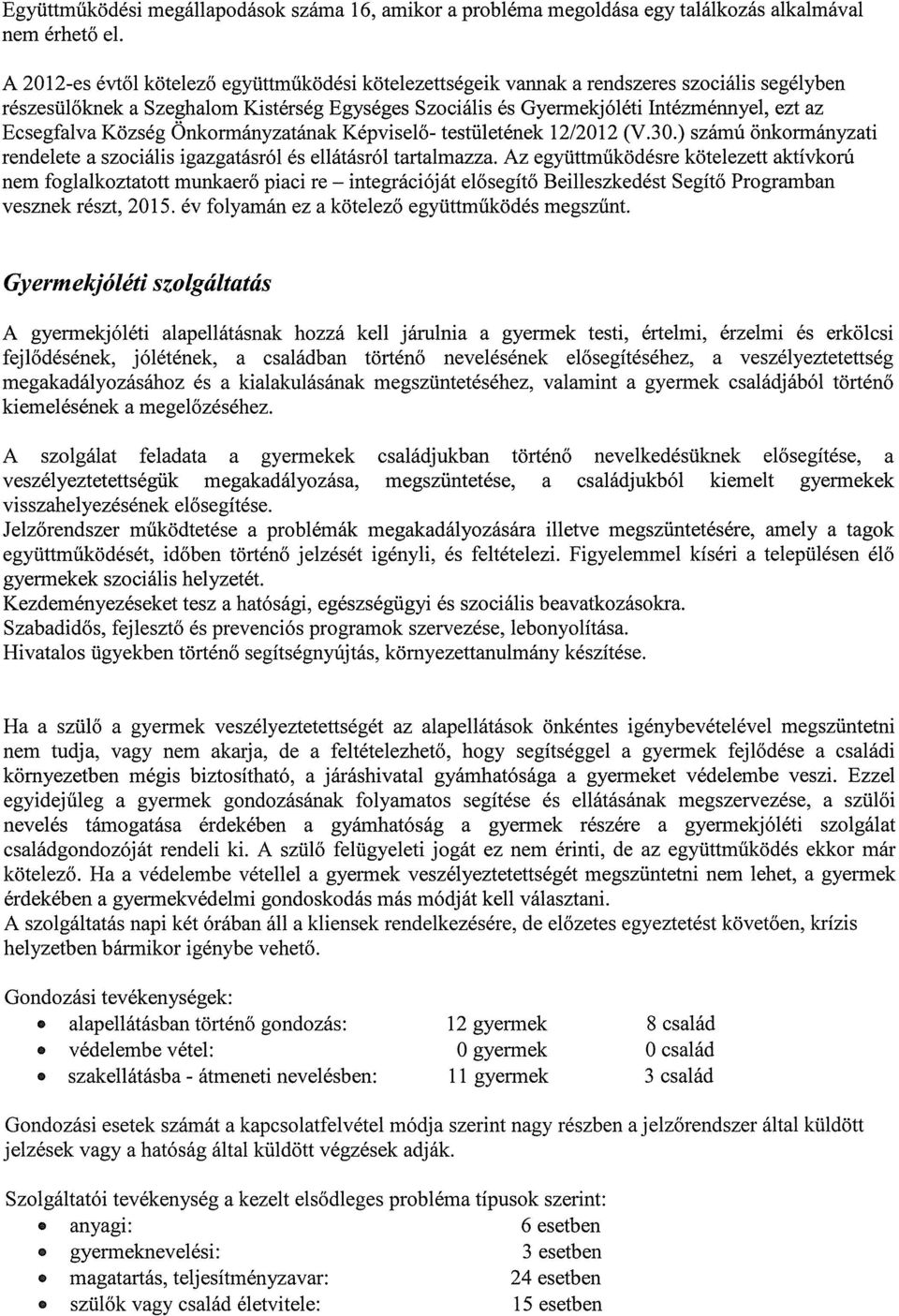 rendelete a szociális igazgatásról és ellátásról tartalmazza Az együttműködésre kötelezett aktívkorú nem foglalkoztatott munkaerő piaci re integrációját elősegítő Beilleszkedést Segítő Programban