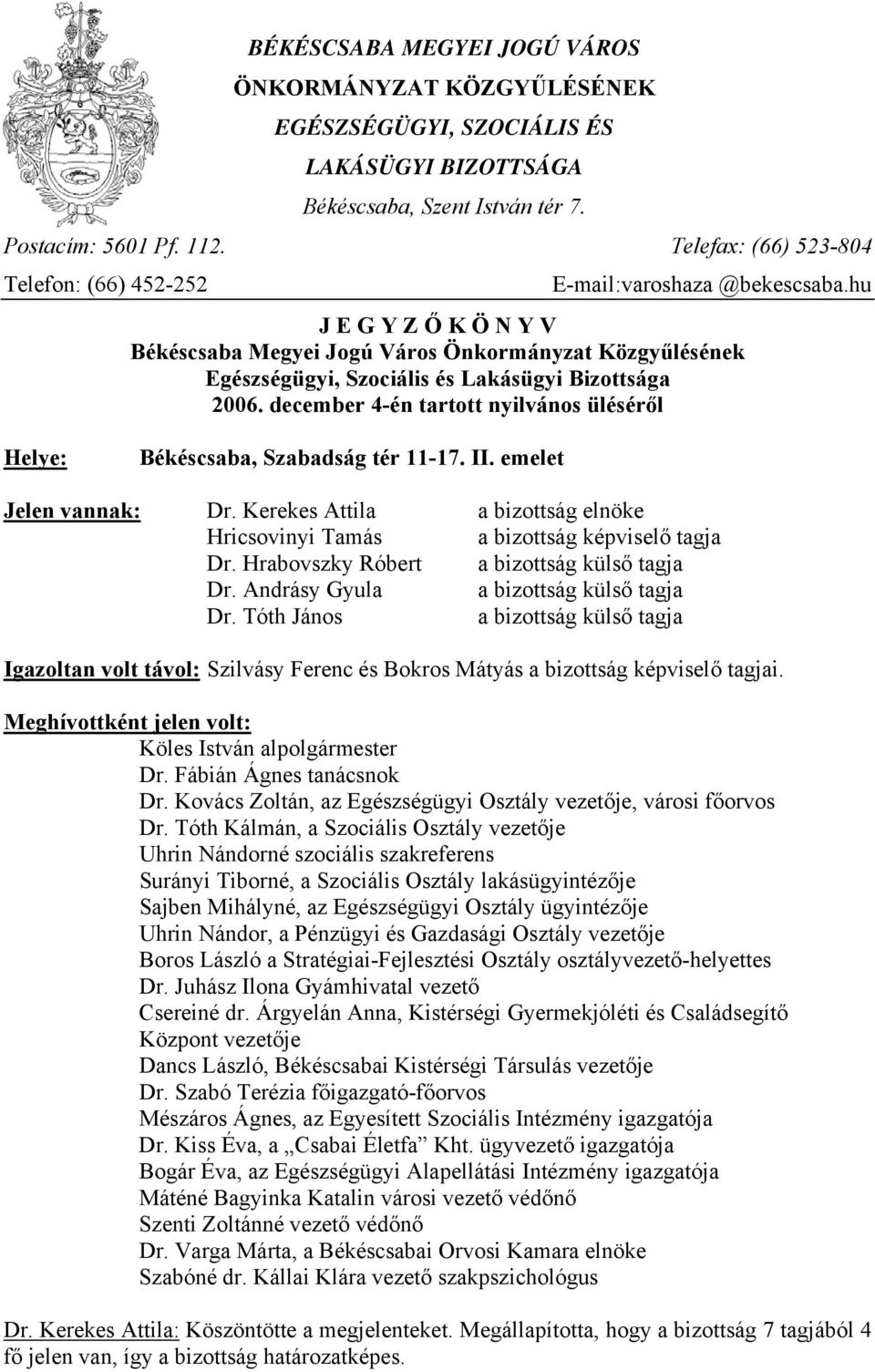 hu J E G Y Z Ő K Ö N Y V Békéscsaba Megyei Jogú Város Önkormányzat Közgyűlésének Egészségügyi, Szociális és Lakásügyi Bizottsága 2006.