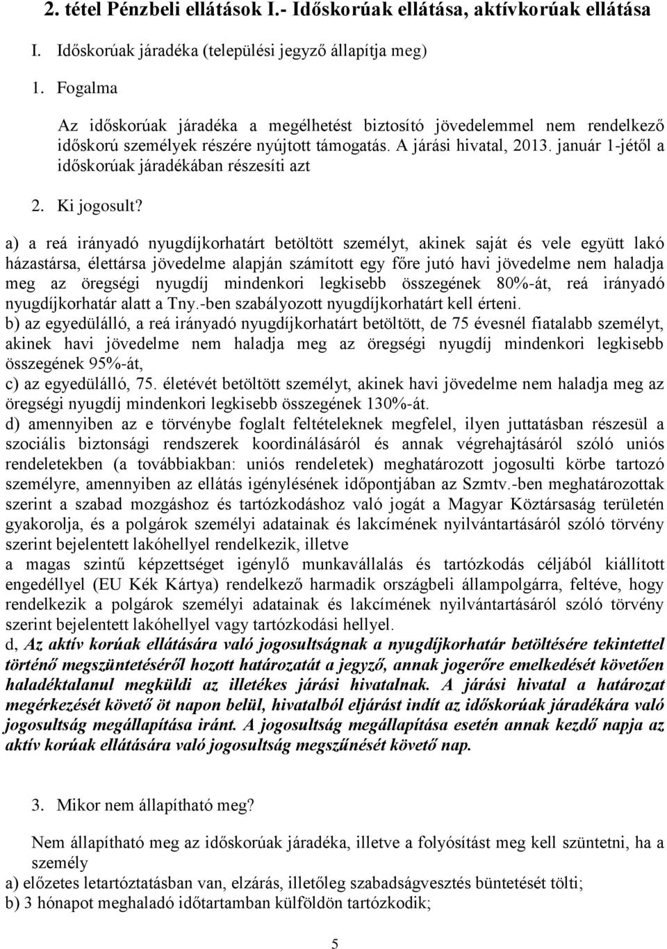 január 1-jétől a időskorúak járadékában részesíti azt 2. Ki jogosult?