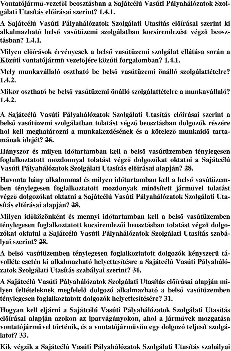 1.4.1. Mely munkavállaló osztható be belső vasútüzemi önálló szolgálattételre? 1.4.2.