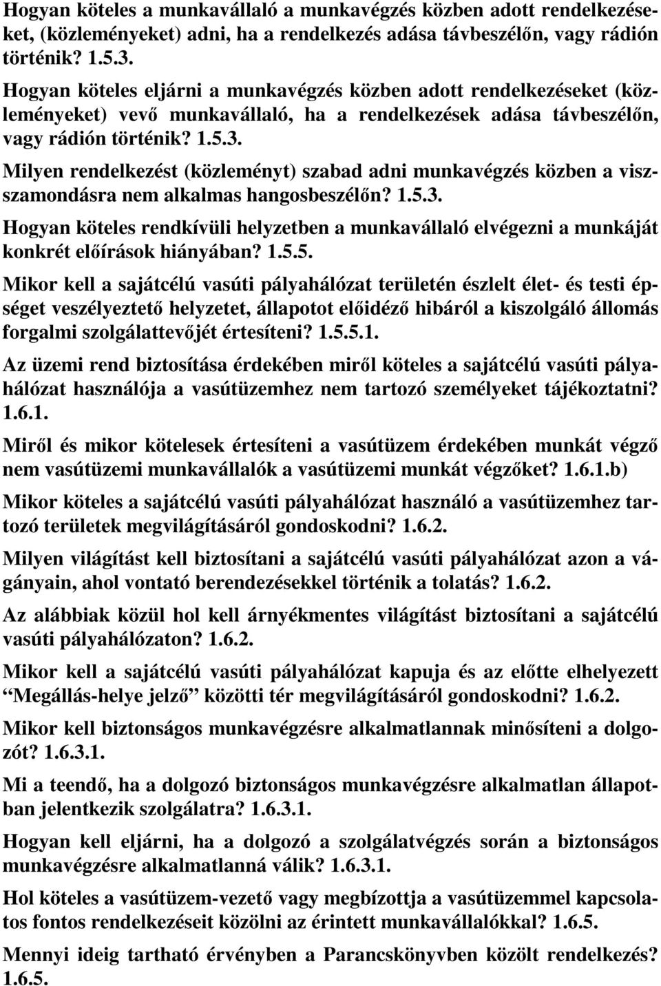 Milyen rendelkezést (közleményt) szabad adni munkavégzés közben a viszszamondásra nem alkalmas hangosbeszélőn? 1.5.3.