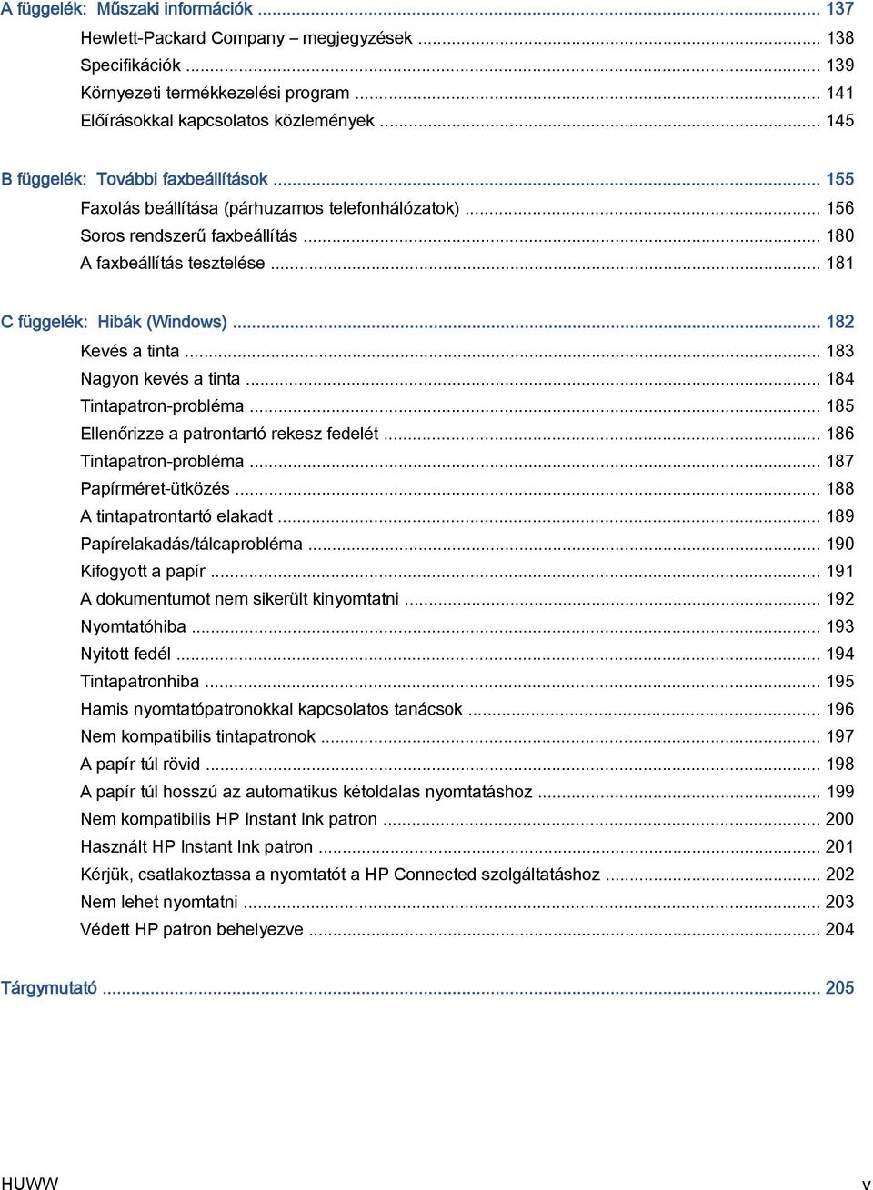 .. 182 Kevés a tinta... 183 Nagyon kevés a tinta... 184 Tintapatron-probléma... 185 Ellenőrizze a patrontartó rekesz fedelét... 186 Tintapatron-probléma... 187 Papírméret-ütközés.