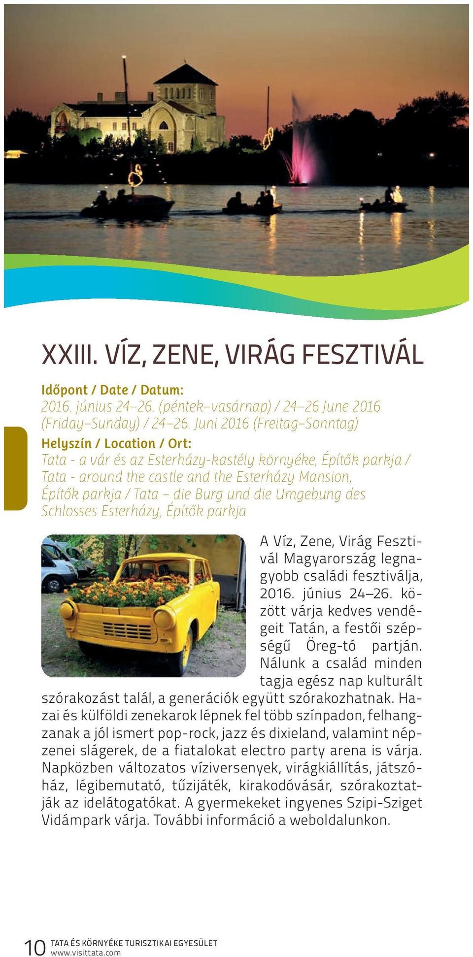 und die Umgebung des Schlosses Esterházy, Építők parkja A Víz, Zene, Virág Fesztivál Magyarország legnagyobb családi fesztiválja, 2016. június 24 26.
