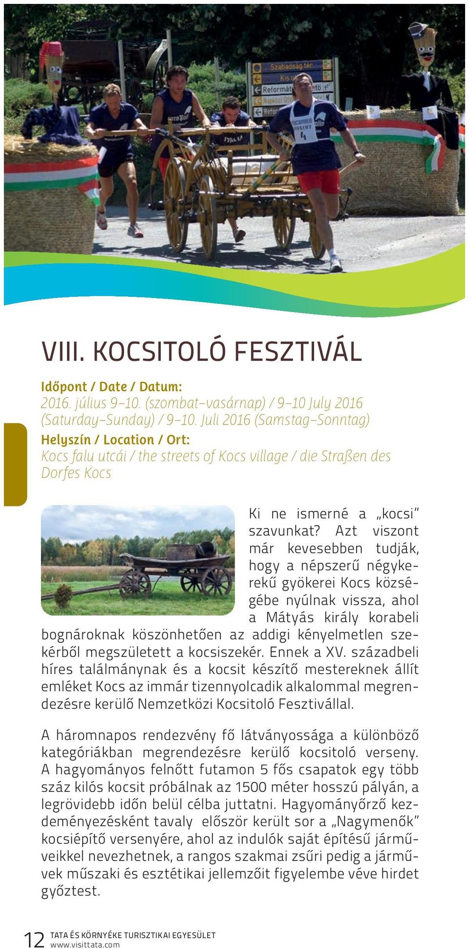 Azt viszont már kevesebben tudják, hogy a népszerű négykerekű gyökerei Kocs községébe nyúlnak vissza, ahol a Mátyás király korabeli bognároknak köszönhetően az addigi kényelmetlen szekérből