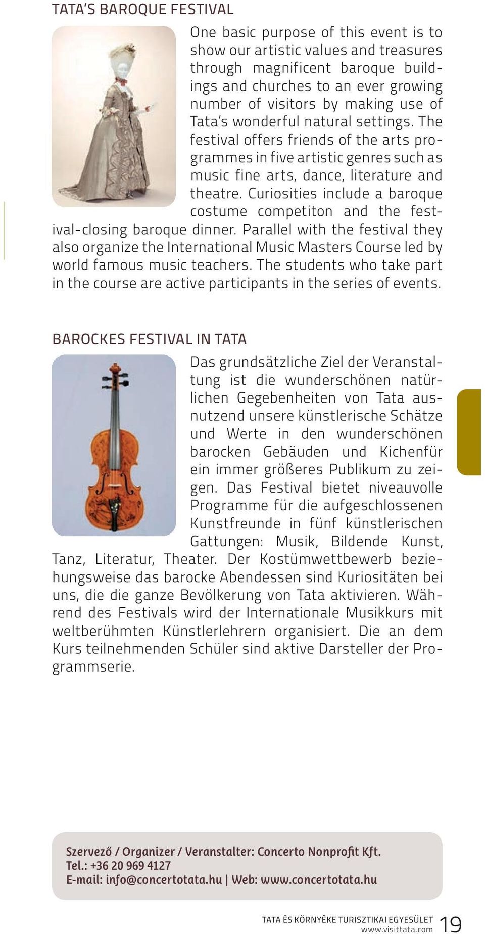 Curiosities include a baroque costume competiton and the festival-closing baroque dinner.