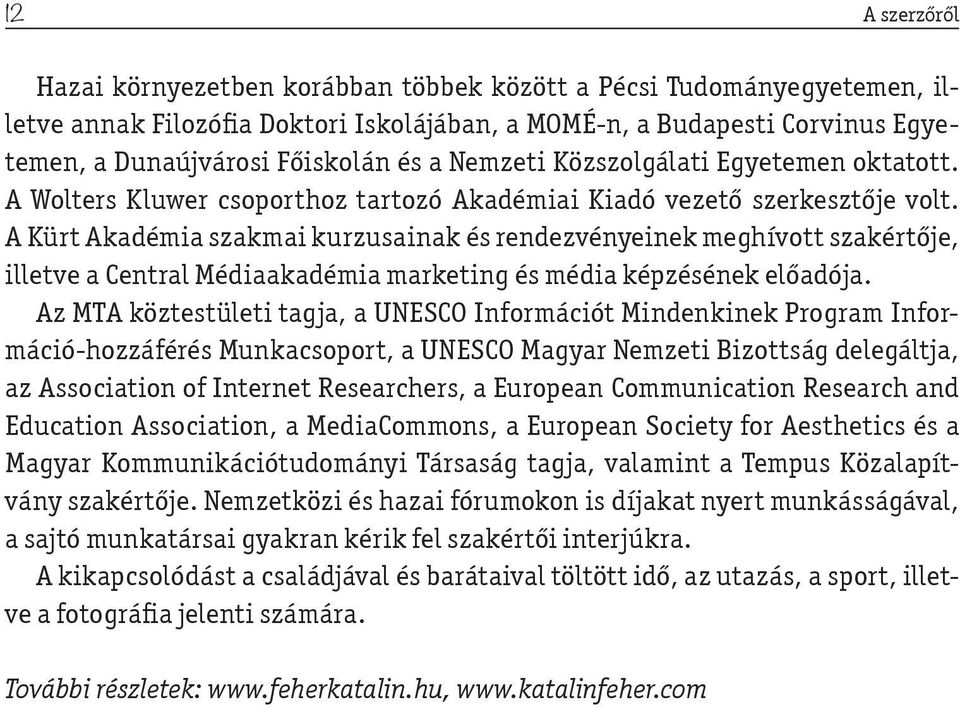 A Kürt Akadémia szakmai kurzusainak és rendezvényeinek meghívott szakértője, illetve a Central Médiaakadémia marketing és média képzésének előadója.