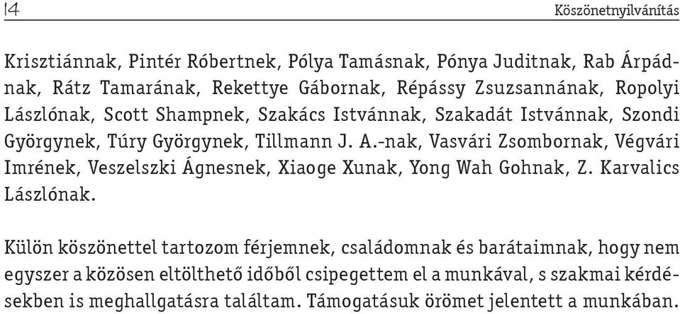 -nak, Vasvári Zsombornak, Végvári Imrének, Veszelszki Ágnesnek, Xiaoge Xunak, Yong Wah Gohnak, Z. Karvalics Lászlónak.