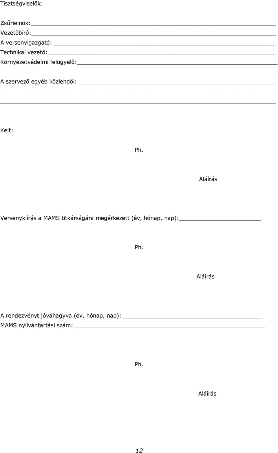 Aláírás Versenykiírás a MAMS titkárságára megérkezett (év, hónap, nap): Ph.