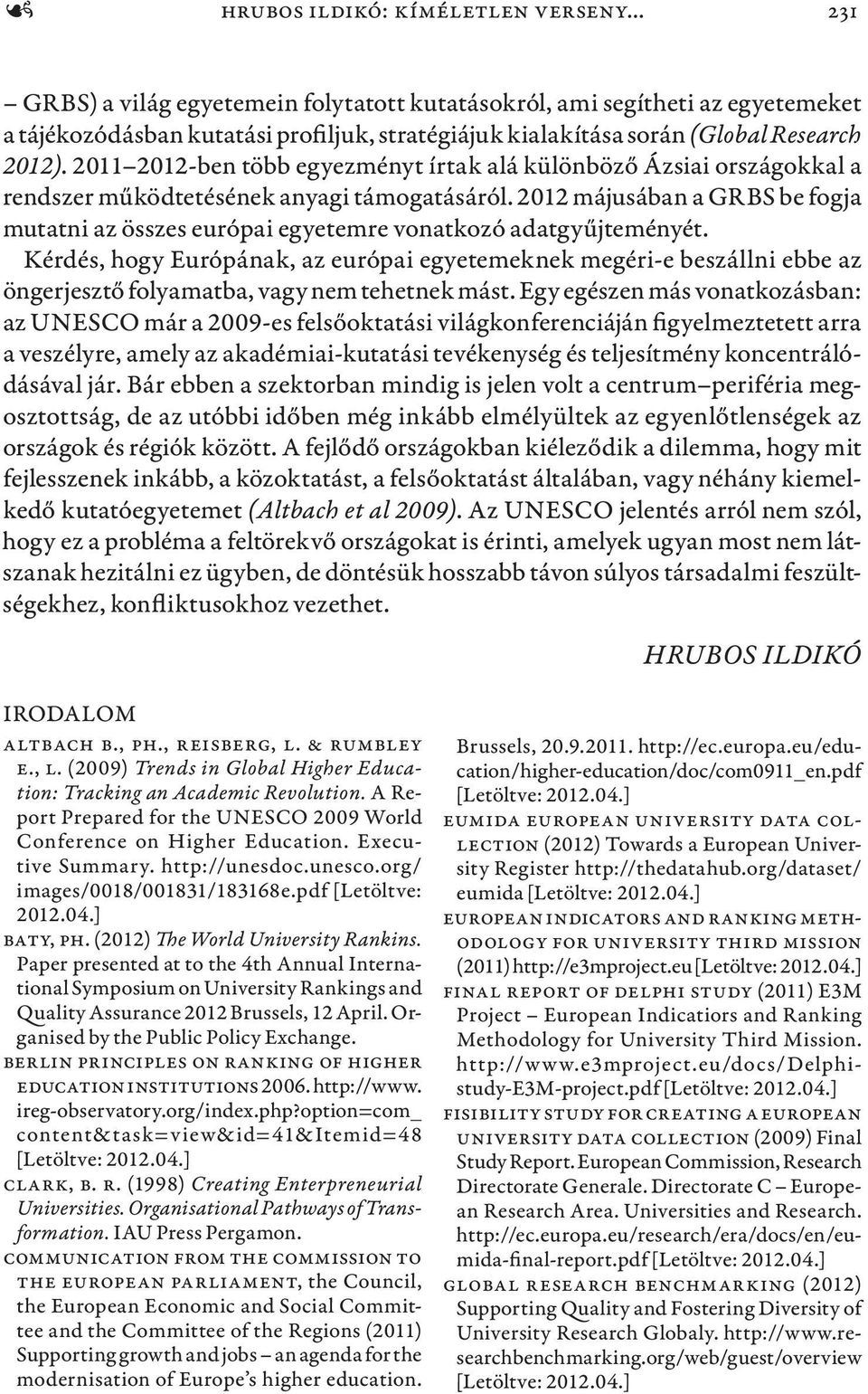 2011 2012-ben több egyezményt írtak alá különböző Ázsiai országokkal a rendszer működtetésének anyagi támogatásáról.